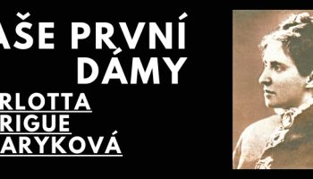 Naše první dámy, 1. díl: Charlotta Garrigue Masaryková -  bojovnice za práva československých žen