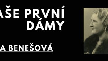Naše první dámy, 2. díl: Hana Benešová  - styl jí záviděla i Marta Gottwaldová