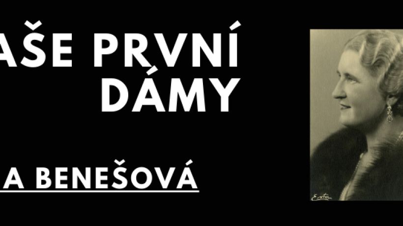 Naše první dámy, 2. díl: Hana Benešová  - styl jí záviděla i Marta Gottwaldová